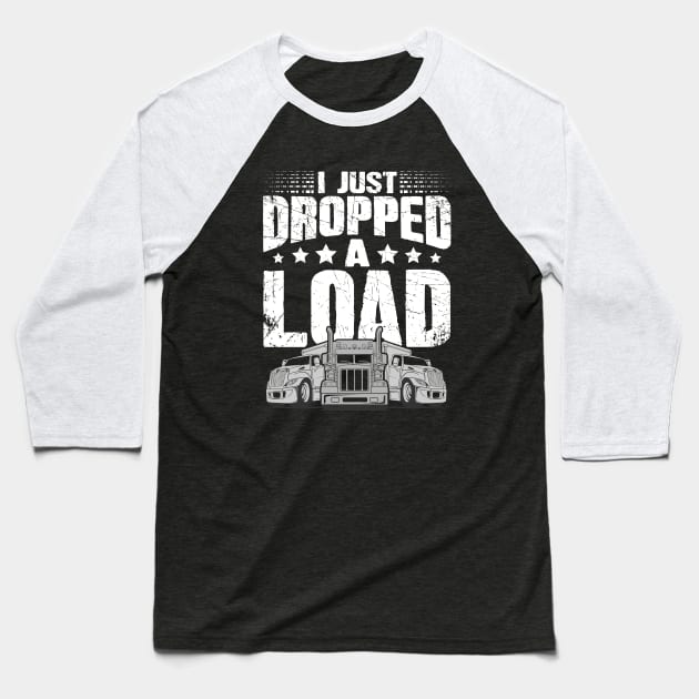 Trucker I just dropped a load Baseball T-Shirt by captainmood